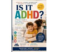Is It ADHD?: A Parent's Guide to Early Signs, Diagnosis, and First Steps for Ages 3-7
