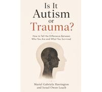 Is It Autism or Trauma?: How to Tell the Difference Between Who You Are and What You Survived: 2