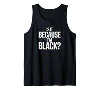 Is It Because I’m Black Bold Social Statement Design Canotta