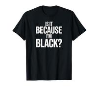 Is It Because I’m Black Bold Social Statement Design Maglietta