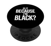 Is It Because I’m Black Bold Social Statement Design PopSockets PopGrip Adesivo
