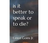 is it better to speak or to die?