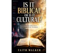 Is it Biblical or is it Cultural? How Modern Christianity is Shaped by the World