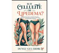 IS IT CELLULITE OR LIPEDEMA?: The Essential Guide to Understanding the Difference, Identifying Symptoms, and Finding the Right Path to Healing.