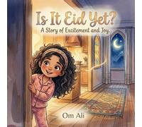 Is It Eid Yet?: A Heartwarming Bedtime Story About the Magic and Excitement of Eid for Little Ones.