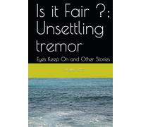 Is it Fair ?; Unsettling tremor: Eyes Keep On and Other Stories