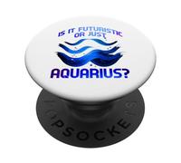 IS IT FUTURISTIC OR JUST AQUARIUS? PopSockets PopGrip Adesivo