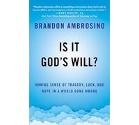 Is It God's Will?: Making Sense of Tragedy, Luck, and Hope in a World Gone Wrong