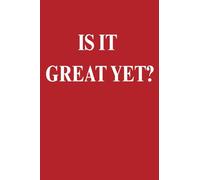 IS IT GREAT YET? notebook: Pocket-size Notebook: 4" x 6" 101 lined pages for reminders, ideas, and note-taking, stocking stuffer, humorous.