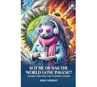 Is It Me Or Has The World Gone Insane: Grandma Porcupine's Take on Modern Madness
