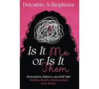 Is it me or Is it Them: Boundaries, Balance, and self talk building healthy relationships from within