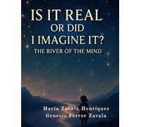 Is It Real or Did I Imagine It?: The River of the Mind