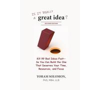 Is it really a Great Idea?: Kill 99 Bad Ideas Fast-So You Can Build The One That Deserves Your Time, Resources, and Focus (2nd Edition)