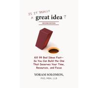 Is it really a Great Idea?: Kill 99 Bad Ideas Fast-So You Can Build The One That Deserves Your Time, Resources, and Focus (2nd Edition)