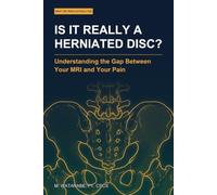 Is It Really a Herniated Disc?: Understanding the Gap Between Your MRI and Your Pain