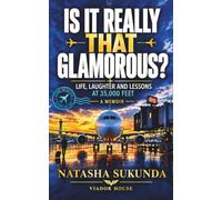 Is It Really That Glamorous?: Life, Laughter and Lessons at 35,000 Feet