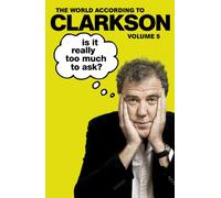 Is It Really Too Much To Ask?: The World According to Clarkson Volume 5
