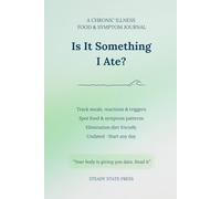 Is It Something I Ate?: A Chronic Illness Food & Symptom Connection Journal - Track Meals, Reactions, Triggers & Patterns - Elimination Diet Friendly