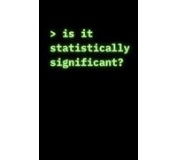 Is It Statistically Significant?: Funny Analyst Notebook,100 Blank pages for Analysts, Statisticians & Scientists. Amuse your Colleagues, Track Ideas, Make To Do Lists & Meeting Notes