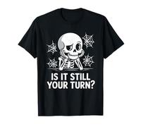 is It Still Your Turn Funny Skeleton Waiting Maglietta