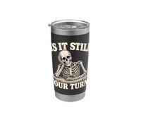 is It Still Your Turn Funny Skeleton Waiting Quote Meme Bicchiere termico in acciaio inox doppia parete
