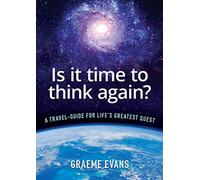 Is it time to think again?: A travel-guide for life's greatest quest - NUOVO