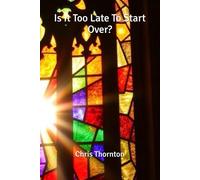 Is It Too Late To Start Over?