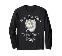Is It Too Soon To Ask for A Pony - Cavallo - per Ragazzi e Ragazze Maglia a Manica