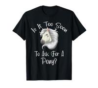 Is It Too Soon To Ask For A Pony - Cavallo - Per ragazzi e ragazze Maglietta