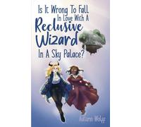 Is It Wrong To Fall In Love With A Reclusive Wizard In A Sky Palace?