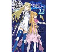 Is It Wrong to Try to Pick Up Girls in a Dungeon? on the Side Sword Oratoria Light Novel: Volume 12