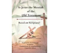 Is Jesus the Messiah of the Old Testament: Based on Scripture?