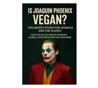 Is Joaquin Phoenix Vegan? The Joker’s Stand for Animals and the Planet: How an Oscar Speech Sparked Global Conversations on Veganism