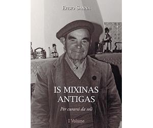 Is mixinas antigas. Per curarsi da soli. Testo italiano e sardo (Vol. 1)
