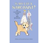 IS MY CAT A NARCISSIST?: AN ILLUSTRATED GUIDE TO BAD BEHAVIORS
