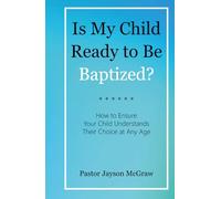 Is My Child Ready to Be Baptized?: How to Ensure Your Child Understands Their Choice at Any Age
