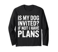 Is My Dog Invited If Not I Have Plans - Maglia a Manica
