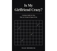 Is My Girlfriend Crazy?: A Serious Guide For Men Who Are Trying To Figure It Out