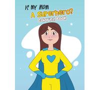Is My Mom a Superhero? Coloring Book Edition!
