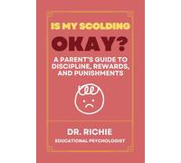 Is my scolding okay?: A Parent’s Guide to Discipline, Rewards, and Punishments
