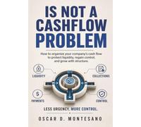 Is Not A Cashflow Problem: How to Organize Your Company's Cash Flow to Protect Liquidity, Regain Control, and Grow with Structure