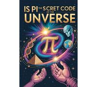 Is Pi the Secret Code of the Universe?: 314 Mind-Blowing STEM Facts and Unique Trivia for Curious Kids, Teens, and Science Lovers
