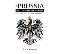 Is Prussia Returning to Europe Instead of Pacifist Germany?