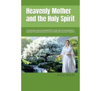 Is Restoration Scripture Compatible With The Holy Spirit As Heavenly Mother: Exploring This Important Question From A Faithful Latter-day Saint Perspective