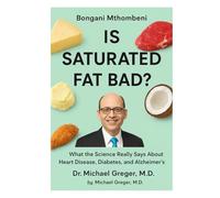 Is Saturated Fat Bad?: What the Science Really Says About Heart Disease, Diabetes, and Alzheimer’s
