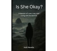 Is She Okay?: A memoir of Love, Loss, and Living With Borderline