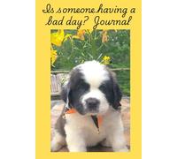 Is someone having a bad day? Journal: A 120 page lined notebook for writing one's thoughts and experiences on with a darling picture of a pouting St. Bernard puppy on the front.