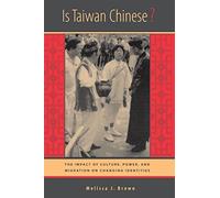 Is Taiwan Chinese?: The Impact of Culture, Power, and Migration on Changing Identities (Berkeley Series in Interdisciplinary Studies of China): 2