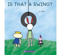 IS THAT A SWING?: A playful and imaginative story that celebrates friendship, active play, and the joy of doing things together.