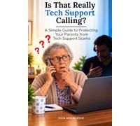 Is That Really Tech Support Calling?: A Simple Guide to Protecting Your Parents from Tech Support Scams